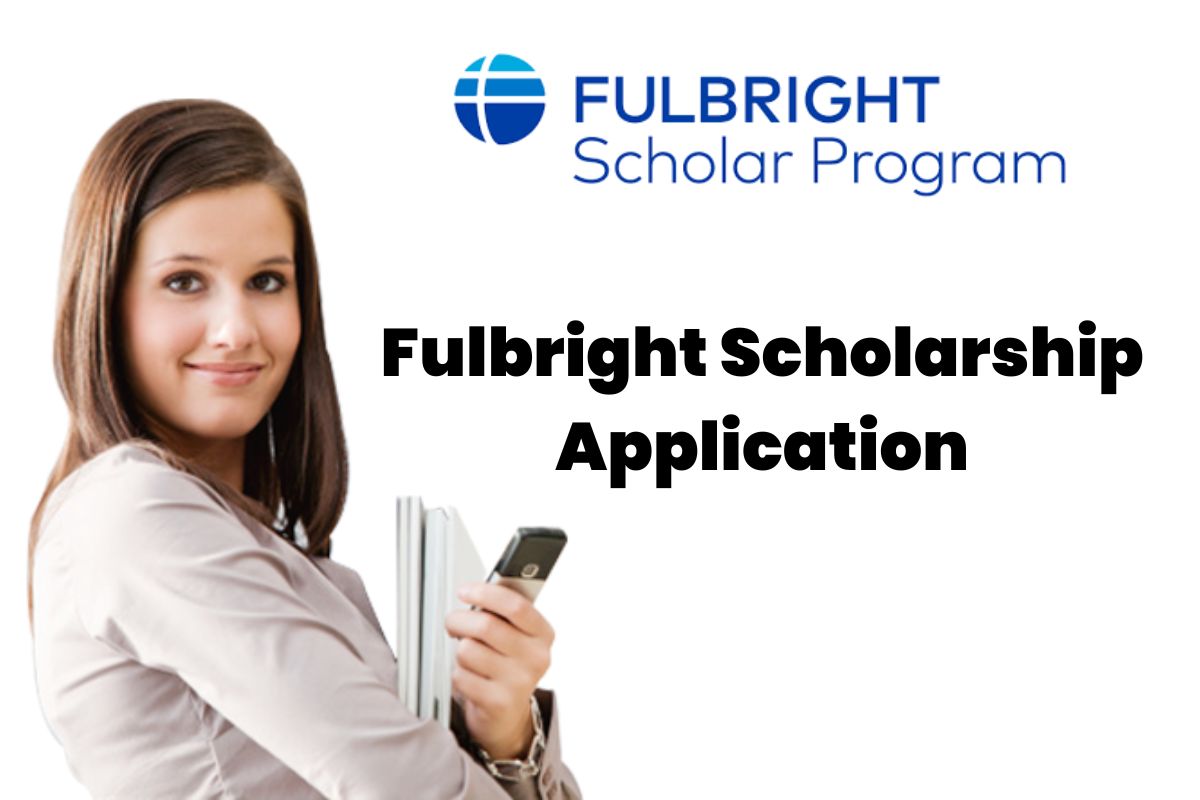 Fulbright Scholarship Application 2023-2024, Dates & More
