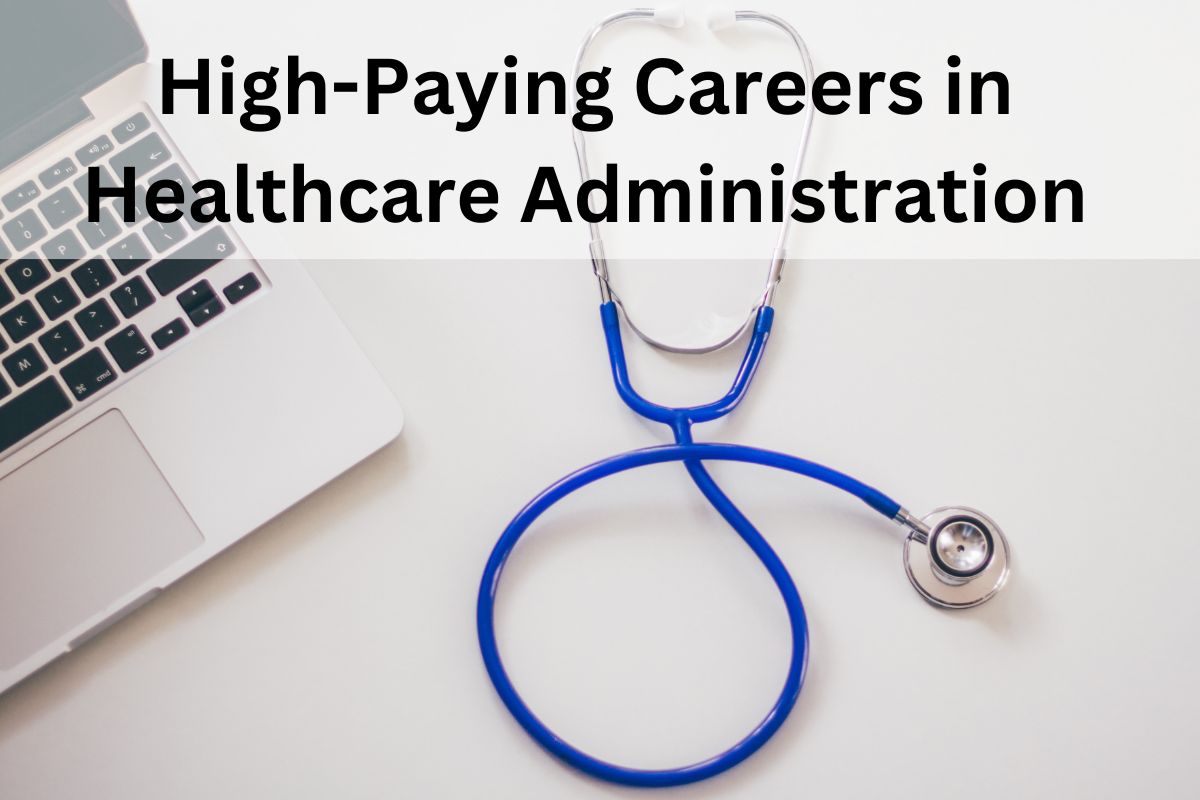 10 Glorifying and High-Paying Careers in Healthcare Administration