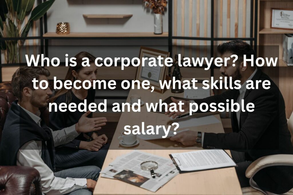 Who Is A Corporate Lawyer How To Become One, What Skills Are Needed And What Possible Salary