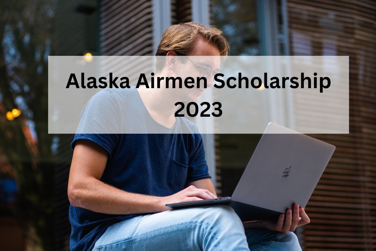 Alaska Airmen Scholarships 2024 – Application Form, Eligibility