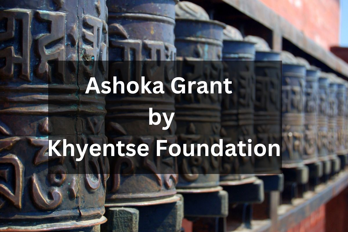 Ashoka Grant by Khyentse Foundation – Apply Online, Important Dates