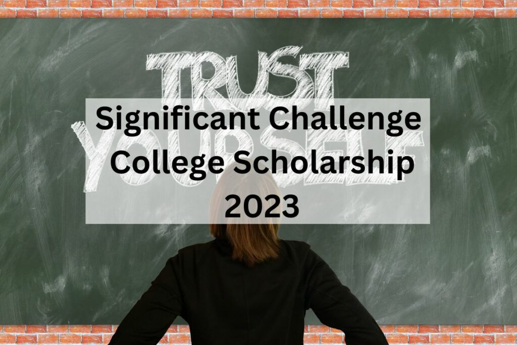 Significant Challenge College Scholarship 2023