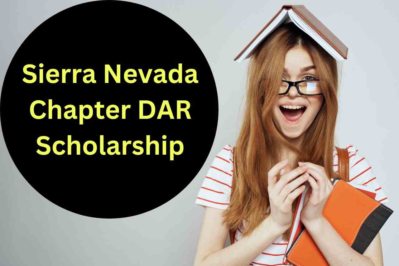 Sierra Nevada Chapter DAR Scholarship 2024- Application Form, Important Dates