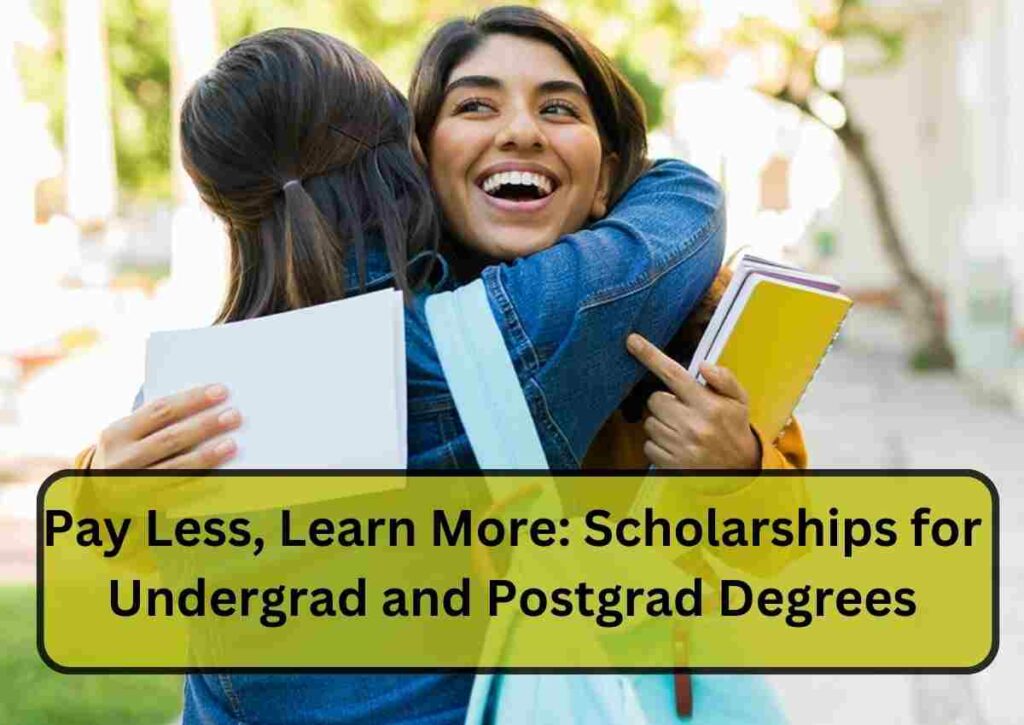 Scholarships to Study Pursue your Undergraduate and Postgraduate Degree with Financial Aid