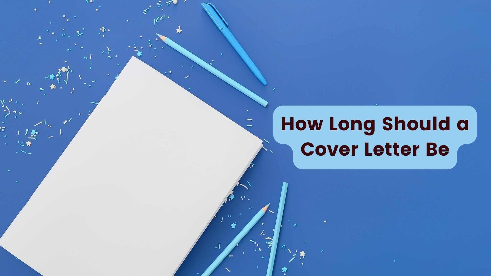 How Long Should a Cover Letter Be in 2024?