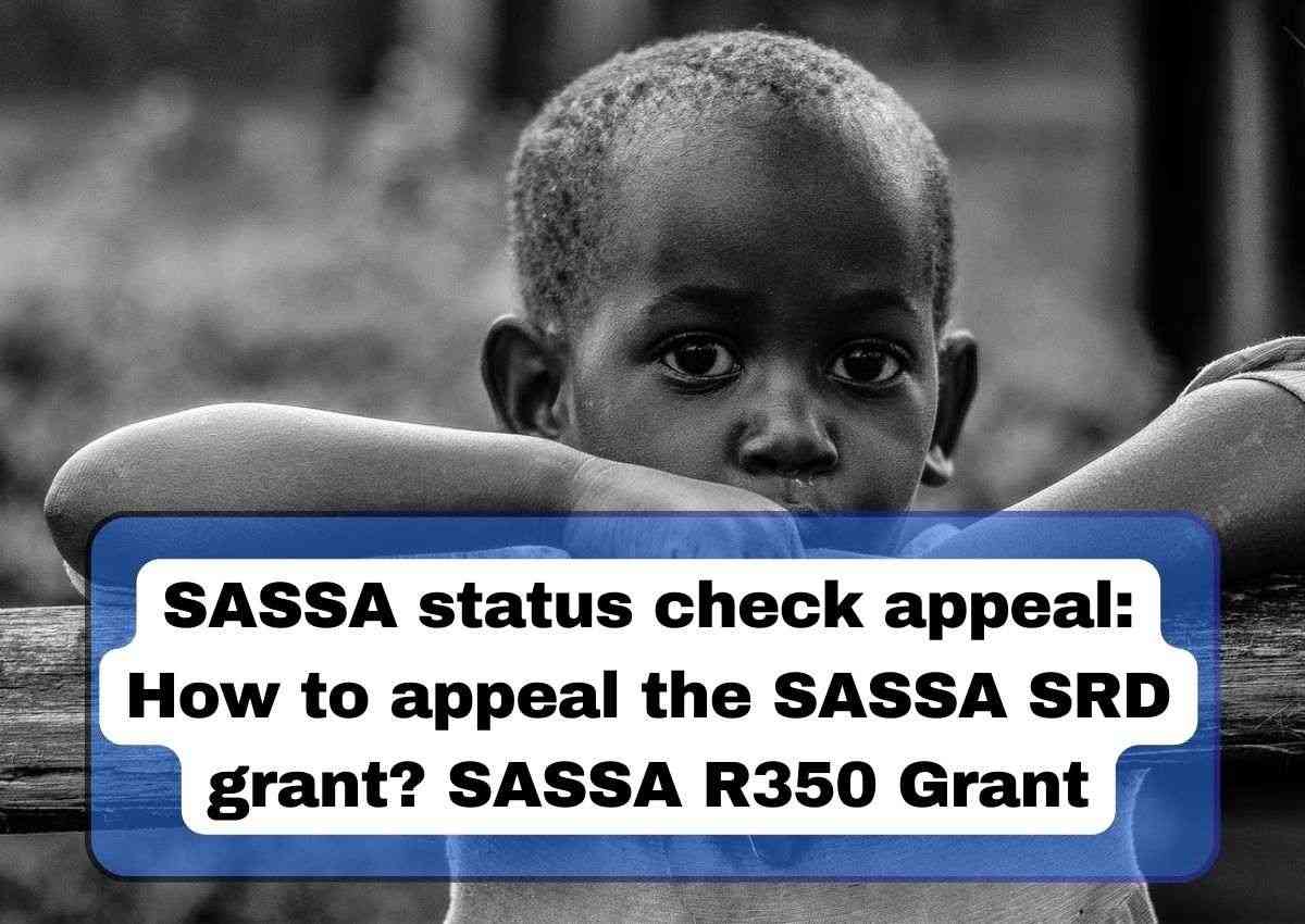 SASSA Status Check Appeal: How to Appeal the SASSA SRD Grant? SASSA R350 Grant