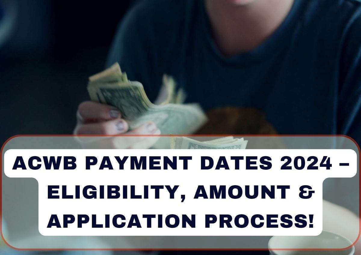 ACWB Payment Dates 2024 – Eligibility, Amount & Application Process!