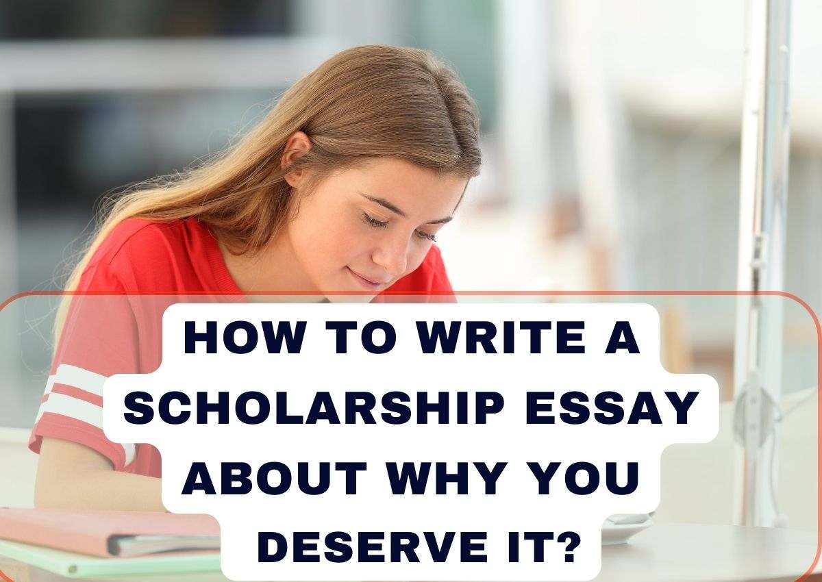 How to Write a Scholarship Essay About Why You Deserve It?