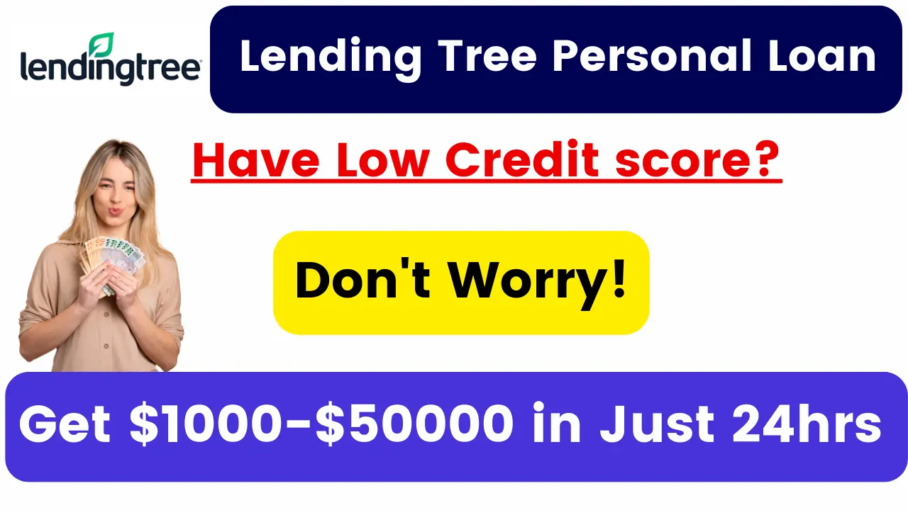 Lending Tree Personal Loan – Have Low Credit score? Don’t Worry! Get $1000-$50000 in just 24hrs