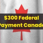 $300 Federal Payment Canada